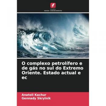 O complexo petrolífero e de gás no sul do Extremo Oriente. Estado actual e ec