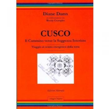 Cusco. Il cammino verso la saggezza interiore. Viaggio al centro energetico della terra