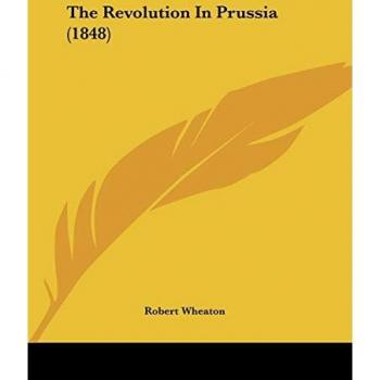 Robert Wheaton The Revolution In Prussia (1848)
