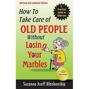 Blankenship, Suzanne Asaff: How To Take Care of Old People Without Losing Your Marbles