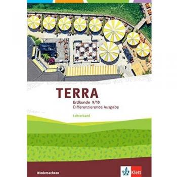 TERRA Erdkunde 9/10. Differenzierende Ausgabe Niedersachsen, Bremen, Schleswig-Holstein: Handreichungen für den Unterricht Klasse 9/10