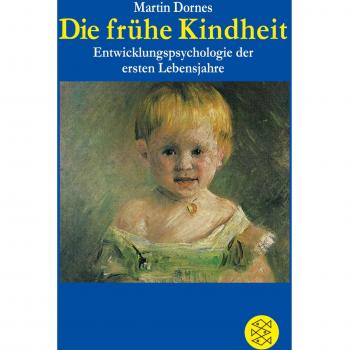 Die frühe Kindheit: Entwicklungspsychologie der ersten Lebensjahre