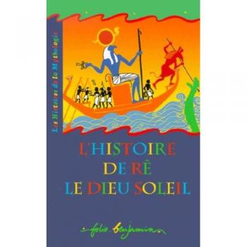 L'Histoire de Rê, le Dieu Soleil : Récit de la Mythologie Égyptienne