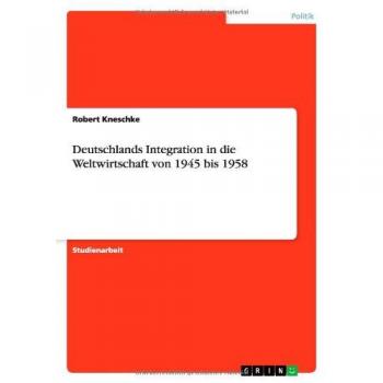 Deutschlands Integration in die Weltwirtschaft von 1945 bis 1958