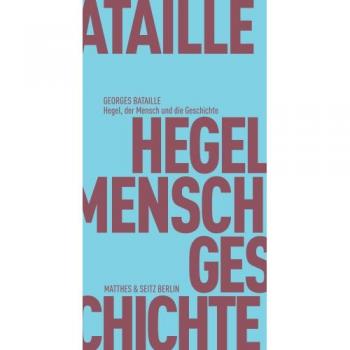 Hegel, der Mensch und die Geschichte (Fröhliche Wissenschaft)