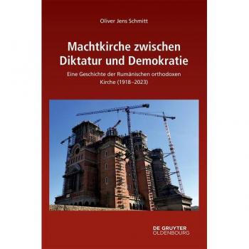 Kirchenmacht zwischen Diktatur und Demokratie: Die Rumänische orthodoxe Kirche 1918–2023 (Südosteuropäische Arbeiten)