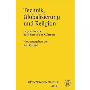 Technik, Globalisierung und Religion: Gegenmodelle zum Kampf der Kulturen