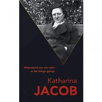 Katharina Jacob: Widerstand War Mir Nicht In Die Wiege Gelegt (Kinder Des Widerstands: Hamburg)