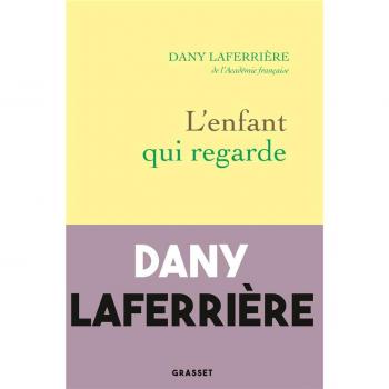 L'enfant qui regarde Dany Laferrière Grasset