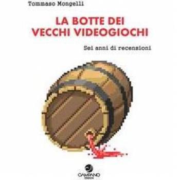 La botte dei vecchi videogiochi. Sei anni di recensioni