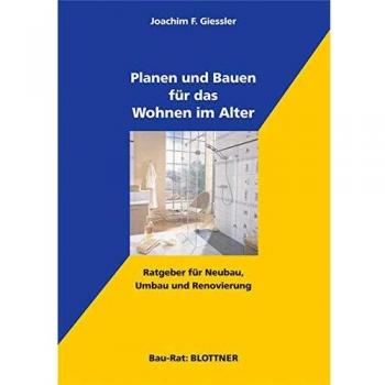 Planen und Bauen für das Wohnen im Alter: Ratgeber für Neubau, Umbau und Renovierung