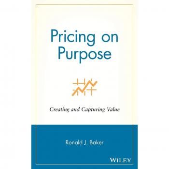 Pricing on Purpose: Creating and Capturing Value by John Wiley & Sons, Inc