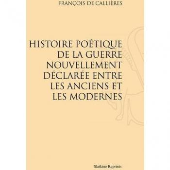 Histoire Poetique de la Guerre Nouvellement Declaree Entre les Anciens et les Modernes.