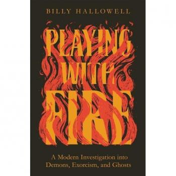 Playing with Fire : A Modern Investigation into Demons, Exorcism, and Ghosts