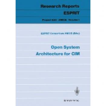 Open System Architecture for CIM (Research Reports Esprit / Project 688/5288. Amice)
