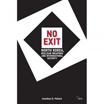 No Exit: North Korea, Nuclear Weapons and International Security (Adelphi)
