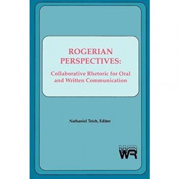 Rogerian Perspectives: Collaborative Rhetoric for Oral and Written Communication