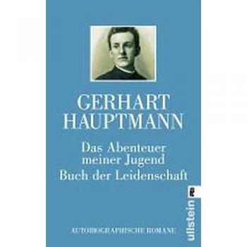 Gerhart Hauptmann Das Abenteuer Meiner Jugend / Buch Der Leidenschaft: Autobiographische Romane