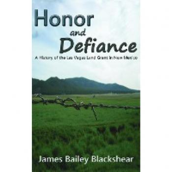 Honor and Defiance: A History of the Las Vegas Land Grant in New Mexico