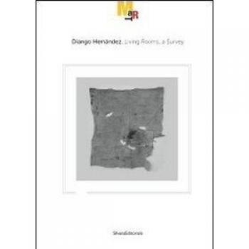 Diango Hernández. Living rooms, a survey. Catalogo della mostra