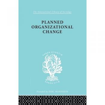Planned Organizn Chang Ils 158 (International Library of Sociology)