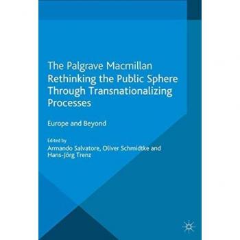 Rethinking the Public Sphere Through Transnationalizing Processes