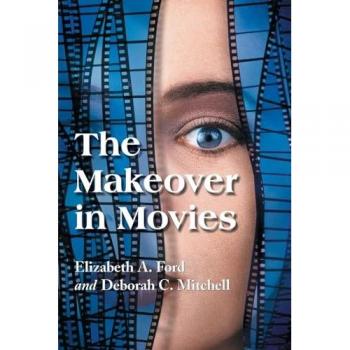 The Makeover in Movies: Before and After in Hollywood Films, 1941-2002