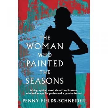 The Woman Who Painted The Seasons: A biographical fiction novel about Lee Krasner, who had an eye for genius and a passion for art.