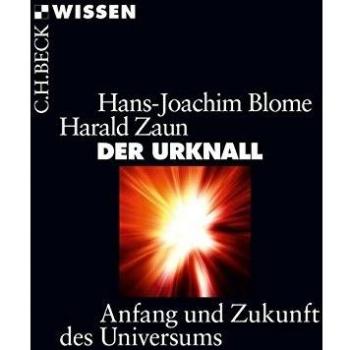 Der Urknall: Anfang und Zukunft des Universums (Beck'sche Reihe)