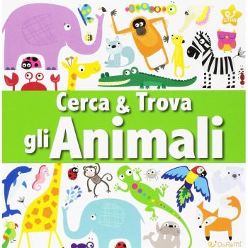 Gli animali. Cerca & trova. Ediz. illustrata