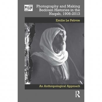 Photography and Making Bedouin Histories in the Naqab 1906-2013
