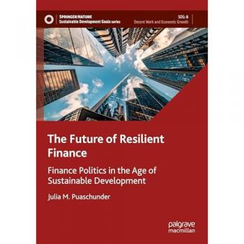 The Future of Resilient Finance: Finance Politics in the Age of Sustainable Development (Sustainable Development Goals Series)