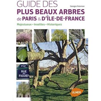 Guide des plus beaux arbres de Paris et d'Ile-de-France. Arbres insolites, historiques, majestueux