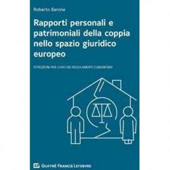 Rapporti personali e patrimoniali della coppia nello spazio giuridico europeo. Istruzioni per l'uso dei Regolamenti comunitari
