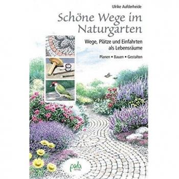 Schöne Wege im Naturgarten: Wege, Plätze und Einfahrten als Lebensräume