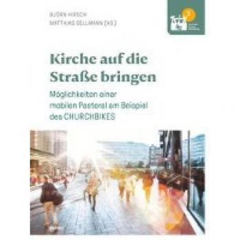 Björn Hirsch Kirche Auf Die Straße Bringen: Möglichkeiten Einer Mobilen Pastoral Am Beispiel Des Churchbikes (Tool-Books Kirchenentwicklung)