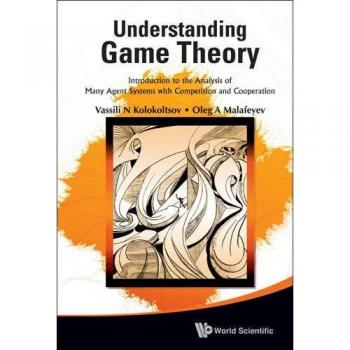 Kolokoltsov, Vasily N: Understanding Game Theory: Introduction to the Analysis of Many Agent Systems with Competition and Cooperation