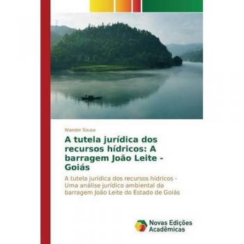 A tutela jurídica dos recursos hídricos: A barragem João Leite