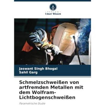 Singh Bhogal, Jaswant: Schmelzschweißen von artfremden Metallen mit dem Wolfram-Lichtbogenschweißen