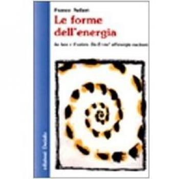 Le forme dell'energia. La luce e il calore. Da E=mc² all'energia nucleare