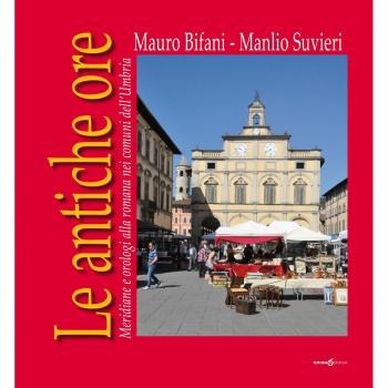 Le antiche ore. Meridiane e orologi alla romana nei comuni dell'Umbria