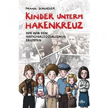 Kinder unterm Hakenkreuz – Wie wir den Nationalsozialismus erlebten, Libro per bambini di Frank Schwieger
