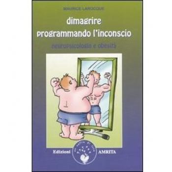 Dimagrire programmando l'inconscio. Neuropsicologia e obesità