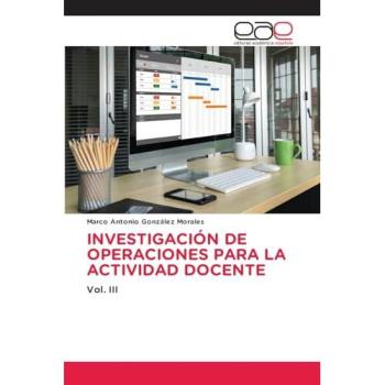 González Morales, Marco Antonio: INVESTIGACIÓN DE OPERACIONES PARA LA ACTIVIDAD DOCENTE