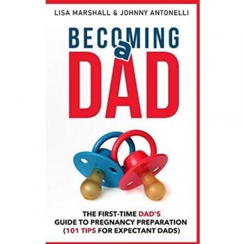 Becoming a Dad: The First-Time Dad's Guide to Pregnancy Preparation
