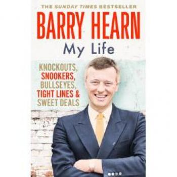 Barry Hearn: My Life : Knockouts, Snookers, Bullseyes, Tight Lines and Sweet Deals