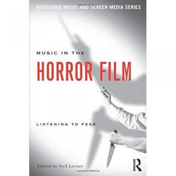 Music in the Horror Film: Listening to Fear (Routledge Music and Screen Media)