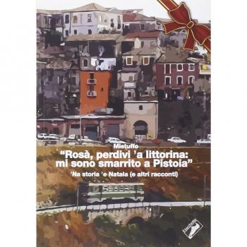 Â«RosÃ , perdivi 'a littorina: mi sono smarrito a PistoiaÂ». 'Na storia 'e Natala