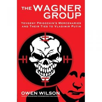 The Wagner Group : Yevgeny Prigozhin's Mercenaries and Their Ties to Vladimir Putin