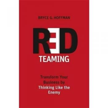 Red Teaming: Transform Your Business by Thinking Like the Enemy